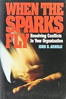 When the Sparks Fly: Resolving Conflicts in Your Organization 0070025673 Book Cover