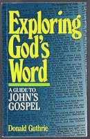 Exploring God's Word: A Guide to John's Gospel (Exploring God's Word) 0802802567 Book Cover