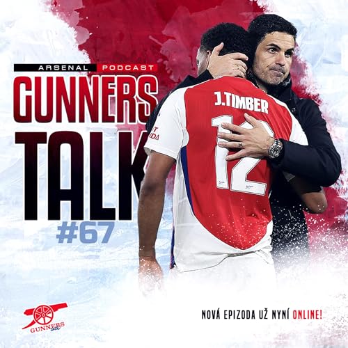 Page de couverture de Gunners Talk #67 | Rozbory zápasů s PSG & Liverpoolem, Konec nadějím, Arsenal jako Netflix, Kritický Arteta, Martinelli na hrotu, Lewis-Skelly netleská, Merino plán E & Berta úřaduje