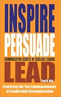 Inspire Persuade Lead: Communication Secrets of Excellent Leaders 1931646244 Book Cover
