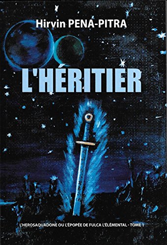 Télécharger L’HÉRITIER (L’HEROSAQUADONE OU L’ÉPOPÉE DE FULCA L’ÉLÉMENTAL t. 1) Livre eBook France