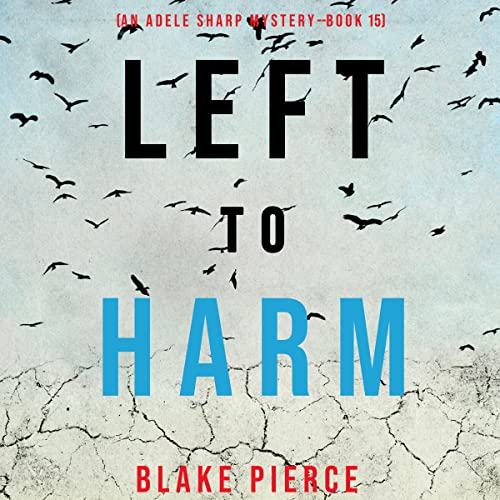 Blake Pierce Left to Harm (Adele Sharp 15)