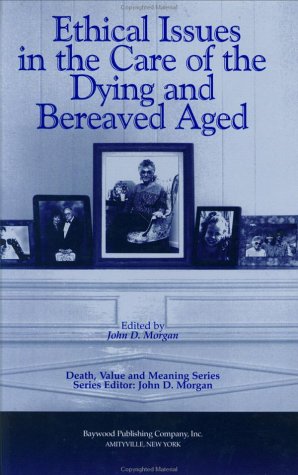 Ethical Issues in the Care of the Dying and Bereaved Aged (Death, Value and Meaning Series)      1st Edition