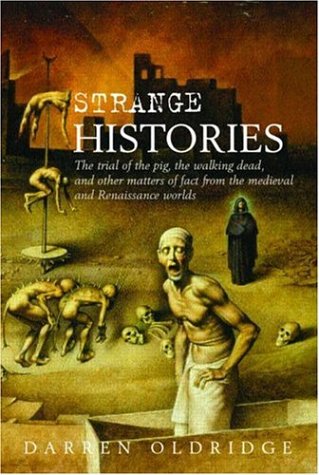 Buy Strange Histories: The Trial of the Pig, the Walking Dead, and Other Matters of Fact from the Medieval and Renaissance Worlds — BookShops.in