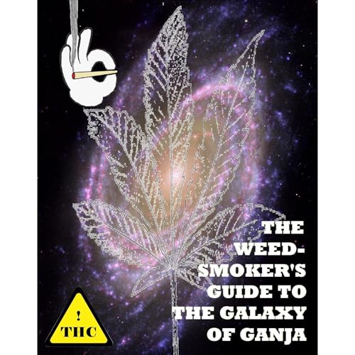 The Weed Smoker's Guide To The Galaxy Of Ganja