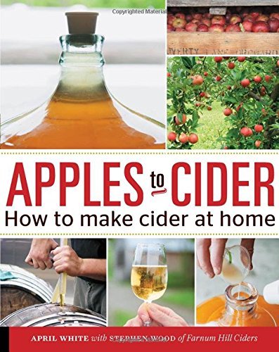 Apples to Cider: How to Make Cider at Home by April White (2015-02-15)