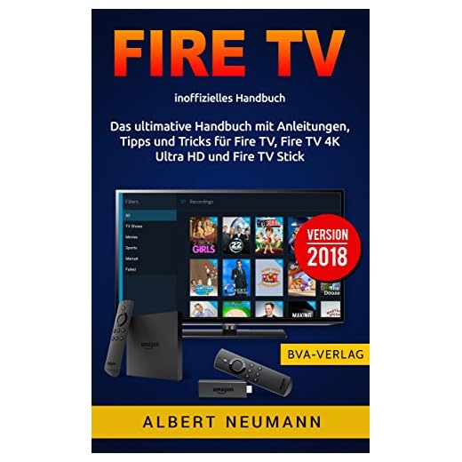 FIRE TV: Das ultimative Handbuch mit Anleitungen, Tipps und Tricks für Fire TV, Fire TV 4K Ultra HD und Fire TV Stick - Version 2018 (German Edition)