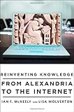 Reinventing Knowledge: From Alexandria to the Internet
