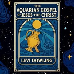 The Aquarian Gospel of Jesus the Christ Audiolibro Por Levi H. Dowling arte de portada