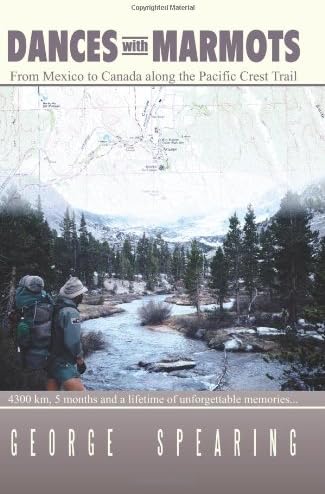 Dances With Marmots - A Pacific Crest Trail Adventure by Spearing, George (2005) Paperback Paperback – November 10, 2005