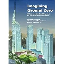 Imagining Ground Zero The Official and Unofficial Proposals for the World Trade Center Site
