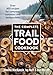 The Complete Trail Food Cookbook: Over 300 Recipes for Campers, Canoeists and Backpackers