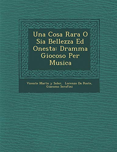 Una Cosa Rara O Sia Bellezza Ed Onesta: Dramma Giocoso Per Musica (Italian Edition)
