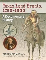 Texas Land Grants, 1750-1900: A Documentary History 1476665494 Book Cover