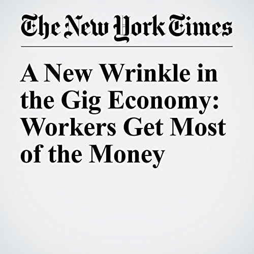 A New Wrinkle in the Gig Economy: Workers Get Most of the Money cover art