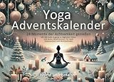  Yoga-Adventskalender: 24 Momente der Achtsamkeit genießen  Mit QR-Code-Zugang zu täglichen Video- und Audio-Meditationen für mehr Gelassenheit und ...  Vital und beweglich durch die Adventszeit