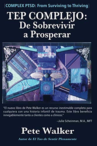 TEP COMPLEJO: De Sobrevivir a Prosperar: UNA GUÍA Y MAPA PARA RECUPERARSE DEL TRAUMA INFANTIL (Spanish Edition) Paperback – September 21, 2019