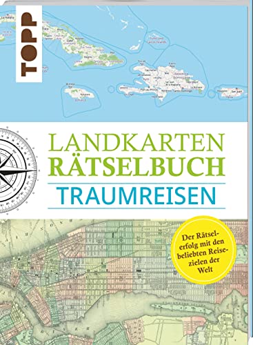 Landkarten Rätselbuch – Traumreisen: Mehr Rätsel, mehr geographische Geheimnisse zu den schönsten Reisezielen der Welt (Landkarten Rätselbücher, Band 2)