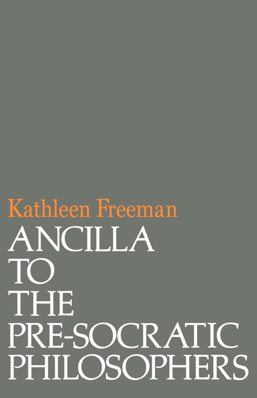 Ancilla to the Pre-Socratic Philosophers: A Complete Translation of the Fragments in Diels, Fragmente Der Vorsokratiker