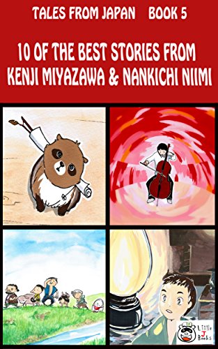 10 of the Best Stories from Kenji Miyazawa & Nankichi Niimi (Tales From Japan: Book 5) (English Edition)