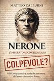 Nerone l’Imperatore Controverso: Mito, propaganda e storia documentata dell’uomo che cambiò Roma