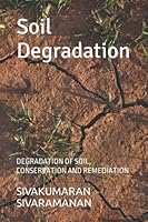 Soil Degradation: DEGRADATION OF SOIL, CONSERVATION AND REMEDIATION 197693284X Book Cover