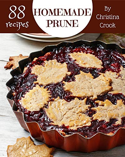 88 Homemade Prune Recipes: A Prune Cookbook for All Generation (English ...