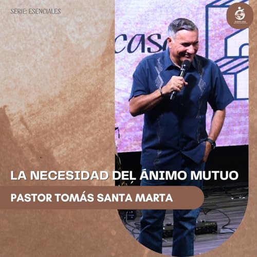 LA NECESIDAD DEL ÁNIMO MUTUO |Pastor Tomás Santa Marta - 02.09.25
