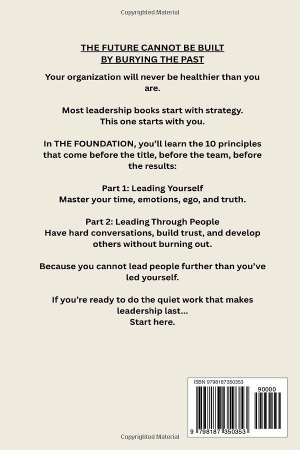 THE FOUNDATION Volume I: The Future Can Not Be Built By Burying The Past: A Leadership Blueprint for Healing, Growth, and Building What Lasts image 3