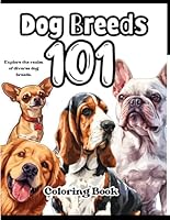 101 Dog Breeds Coloring Book: Beautiful Coloring Pages for Kids Ages 8-12 | Relaxation and Stress Relief for Boys and Girls | Accompanied by Poetic Descriptions B0CVL4BF1S Book Cover