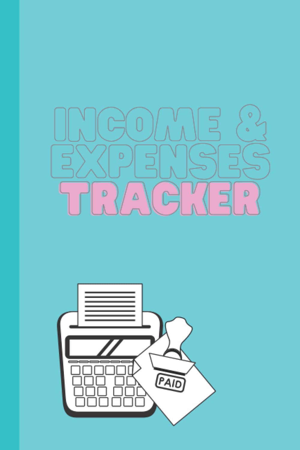Income & Expenses Tracker - Financial Planner Organizer Budget Log Book: Perfect for Authors, Small Businesses and Self-Employed - Undated Pages (Author Essentials)