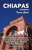 Your Chiapas Adventure: San Cristobal de las Casas and Palenque, Mexico Travel Guide (Unanchor) -...