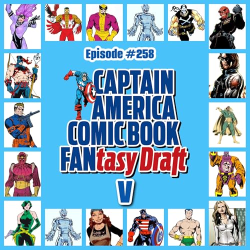 #258 Fixed: Cap Fan-tasy Draft V! 4 Captain America Fans Draft 8 Characters to Make the Best Story!