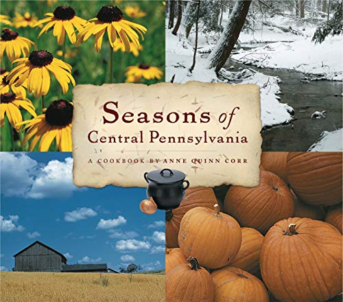Seasons of Central Pennsylvania: A Cookbook by Anne Quinn Corr (Keystone Books)