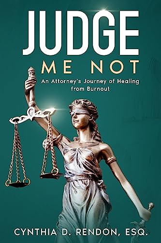 Judge Me Not: An Attorney's Journey of Healing from Burnout