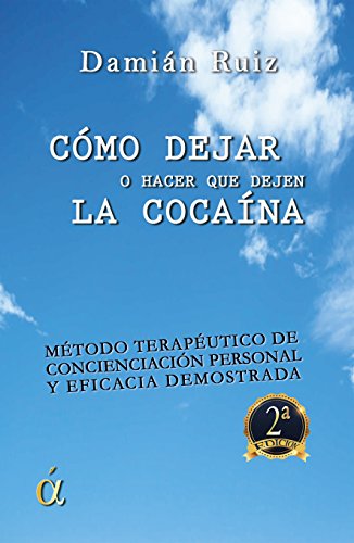 Cómo dejar (o hacer que deje) la cocaína (Spanish Edition)