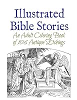 Illustrated Bible Stories: An Adult Coloring Book of 106 Antique Etchings 1512273694 Book Cover
