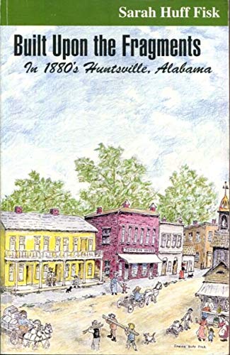 Built Upon the Fragments in 1880's Huntsville, Alabama