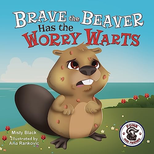 Image of Brave the Beaver Has the Worry Warts (Punk and Friends Learn Social Skills)