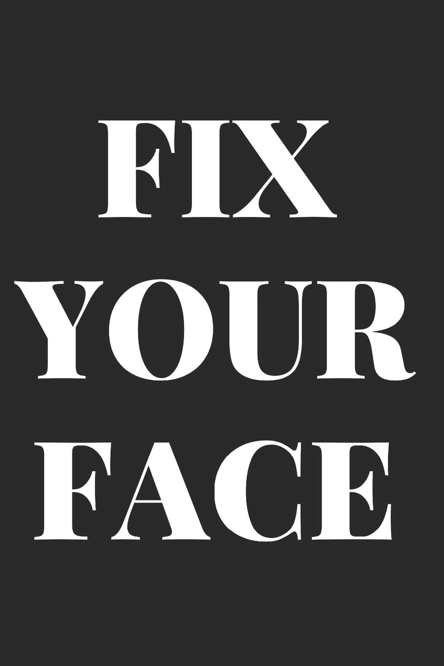 Fix Your Face: Blank Lined Writing Journal Notebook Diary 6x9