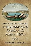 The Life of Wisdom in Rousseau's 'Reveries of the Solitary Walker'