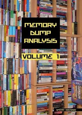 [(Memory Dump Analysis Anthology: v. 1)] [By (author) Dmitry Vostokov] published on (April, 2015)