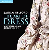 The Art of Dress: Clothes Through History 1500–1914