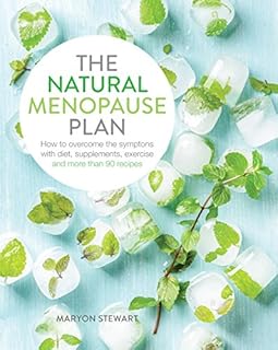 The Natural Menopause Plan: Over the Symptoms with Diet, Supplements, Exercise and More