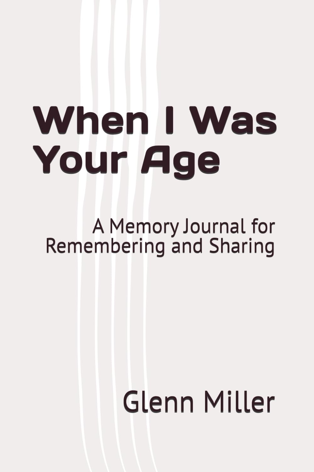 When I Was Your Age: A Memory Journal for Remembering and Sharing