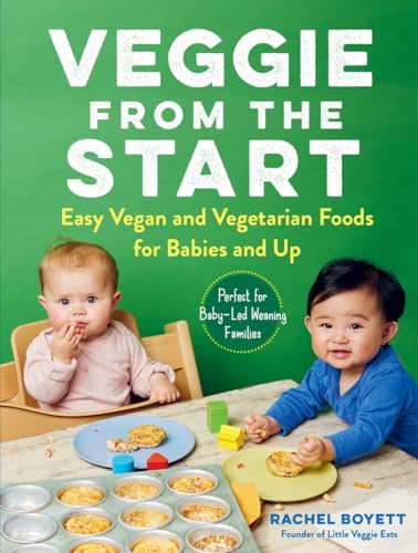Image of Veggie from the Start: Easy Vegan and Vegetarian Foods for Babies and Up―Perfect for Baby-Led Weaning Families