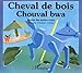 Cheval de bois =: Chouval bwa