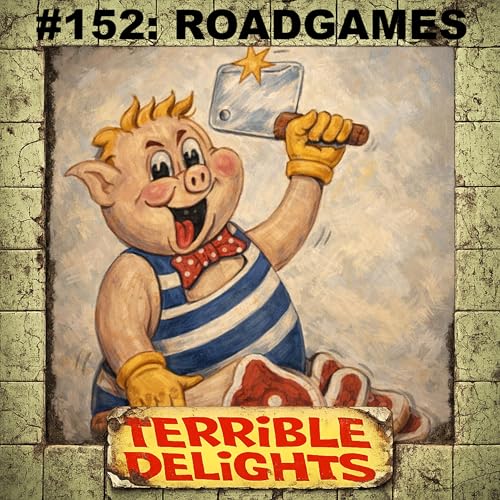 Terrible Delights #152: Roadgames