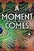 A Moment Comes