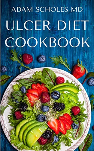 ULCER DIET COOKBOOK: The Basic Guide on How To Follow The Ulcer Diet To Stay Healthy and Free From Ulcer Including Meal Plan, Recipes food list